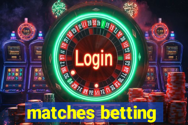 matches betting