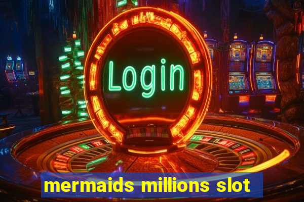 mermaids millions slot