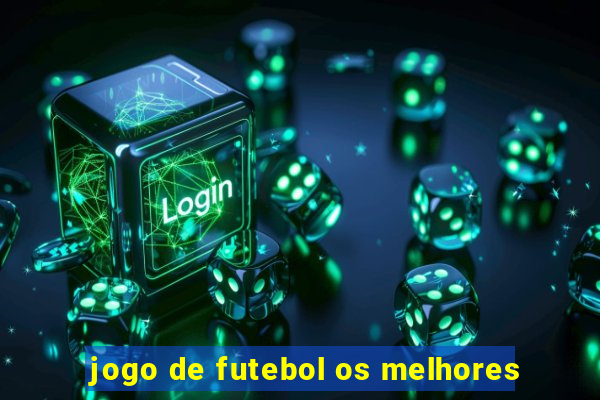 jogo de futebol os melhores