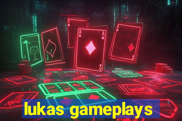 lukas gameplays