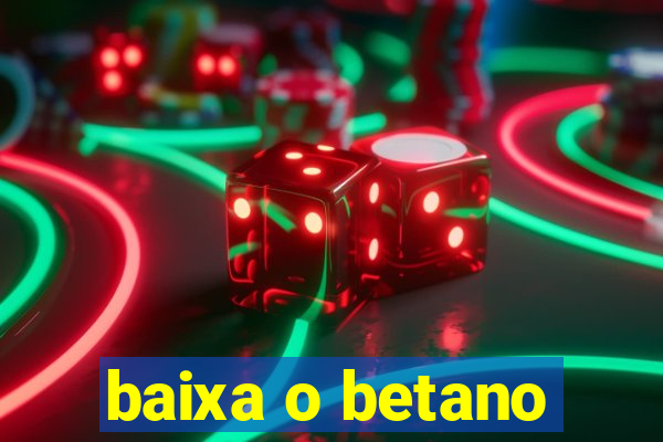 baixa o betano