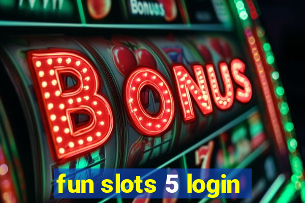 fun slots 5 login