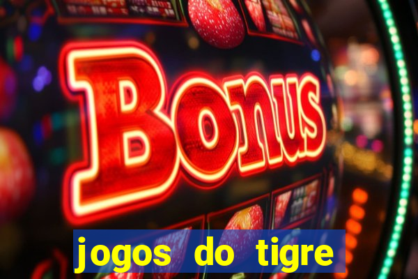 jogos do tigre para ganhar dinheiro