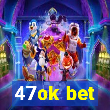 47ok bet