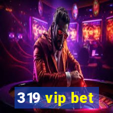 319 vip bet