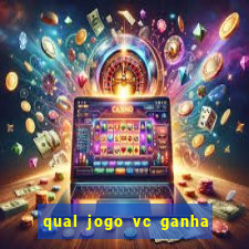 qual jogo vc ganha dinheiro de verdade