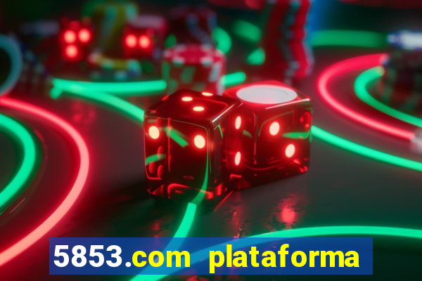 5853.com plataforma de jogos