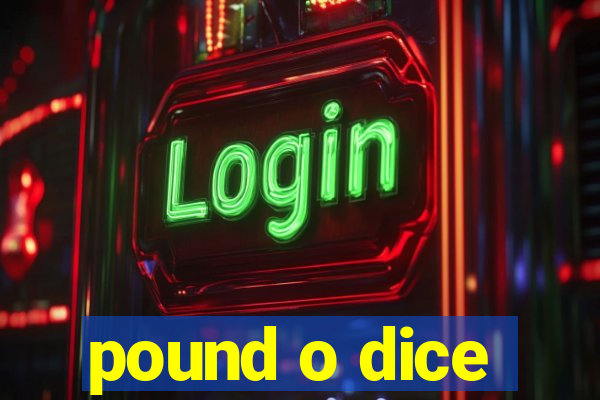 pound o dice