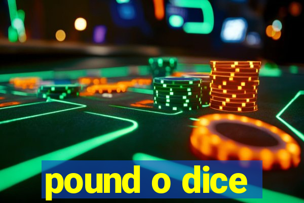 pound o dice