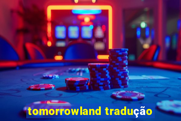 tomorrowland tradução