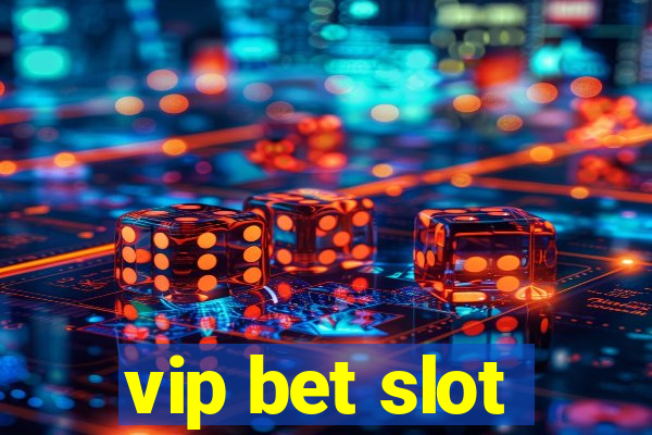 vip bet slot