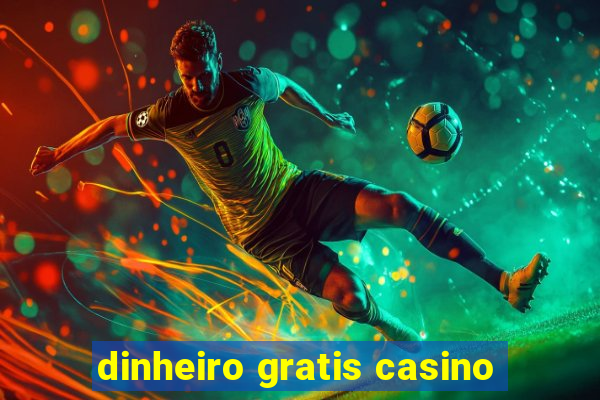 dinheiro gratis casino