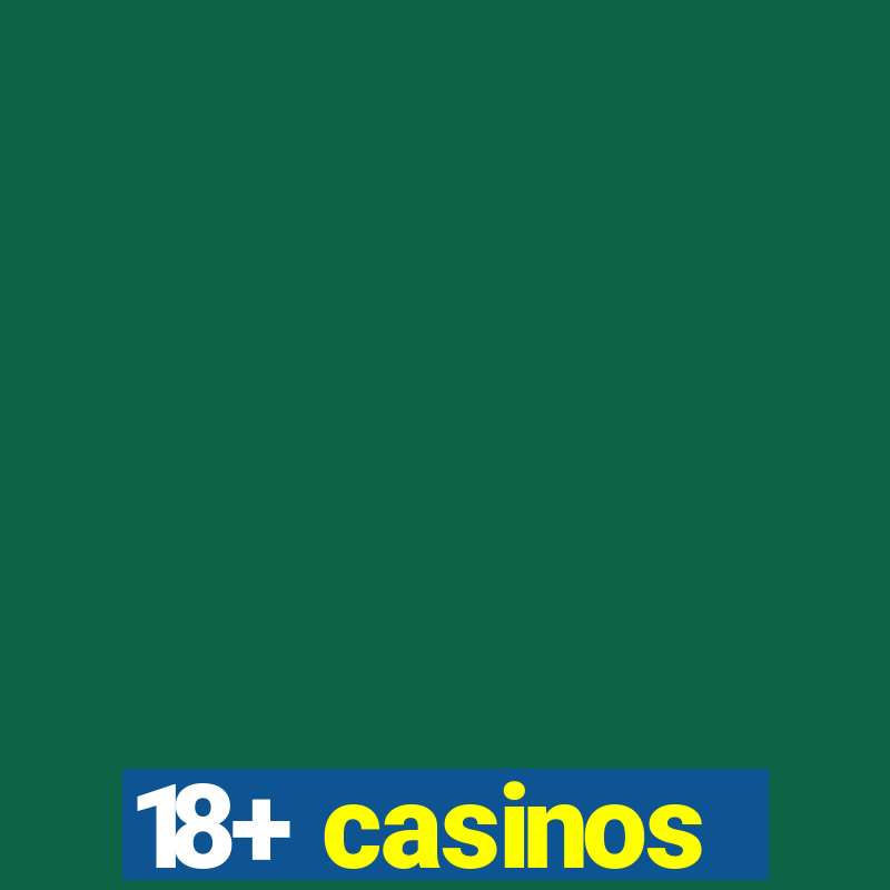 18+ casinos