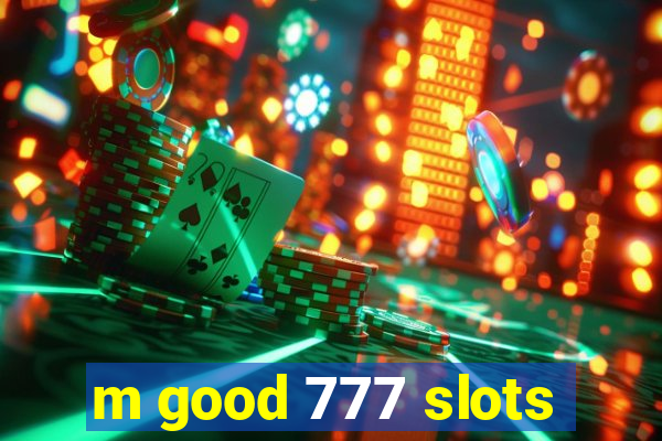 m good 777 slots