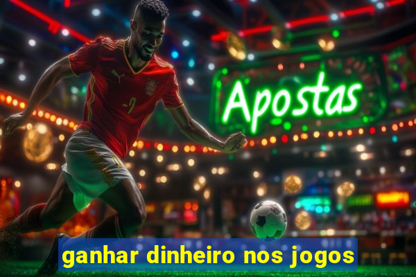 ganhar dinheiro nos jogos