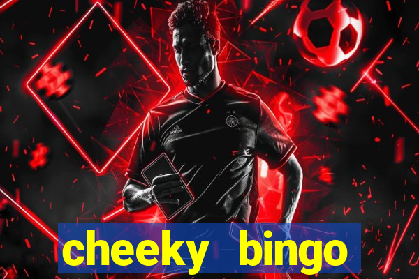 cheeky bingo members login