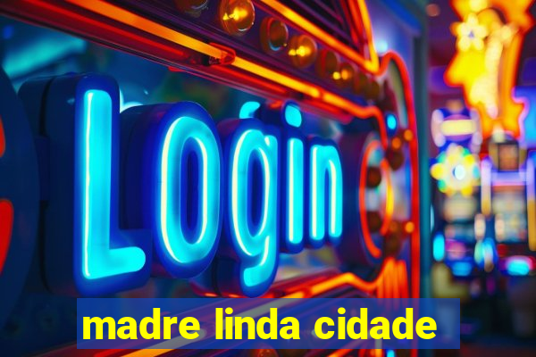 madre linda cidade