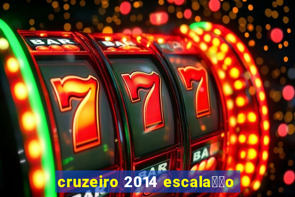 cruzeiro 2014 escala莽茫o