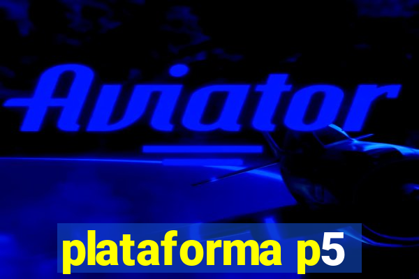 plataforma p5