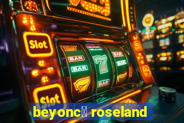 beyonc茅 roseland