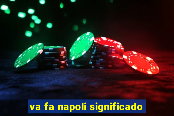 va fa napoli significado