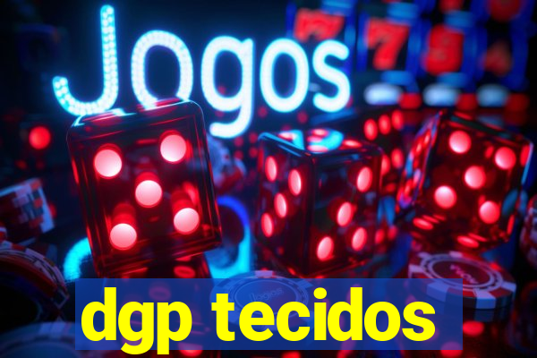 dgp tecidos