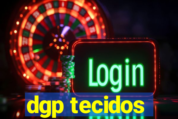 dgp tecidos