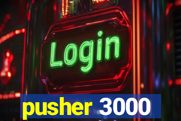 pusher 3000