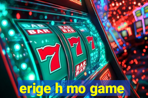 erige h mo game