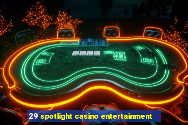 29 spotlight casino entertainment