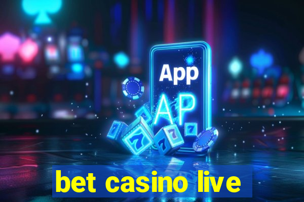 bet casino live