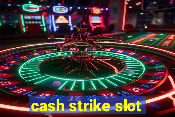 cash strike slot