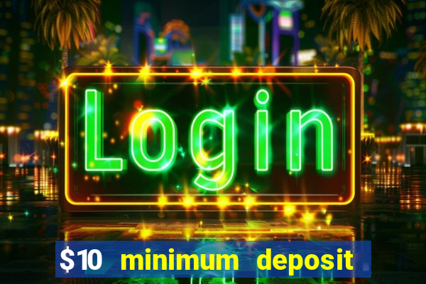 $10 minimum deposit casino australia 2021