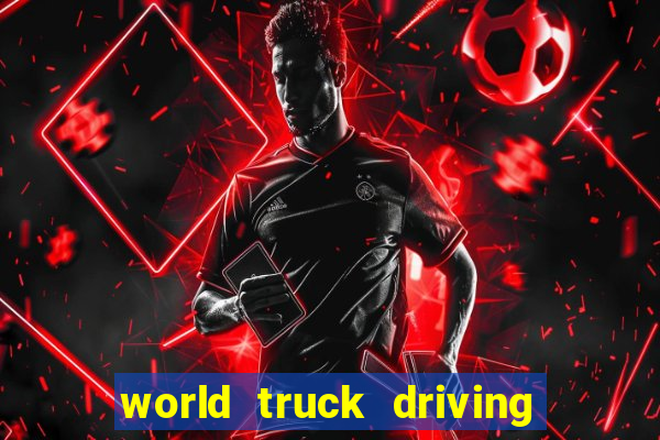 world truck driving simulator dinheiro infinito tudo desbloqueado 2024