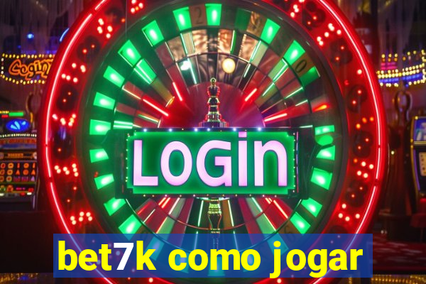 bet7k como jogar