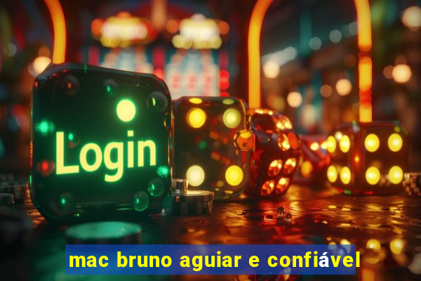 mac bruno aguiar e confiável