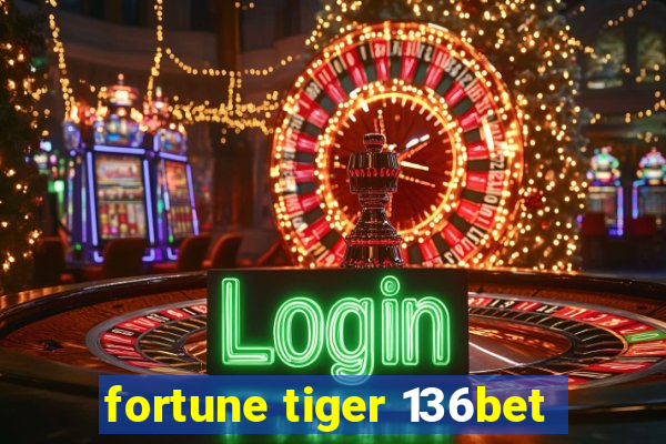 fortune tiger 136bet