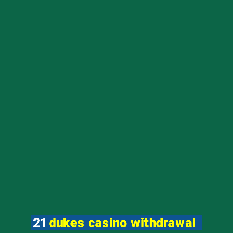 21 dukes casino withdrawal