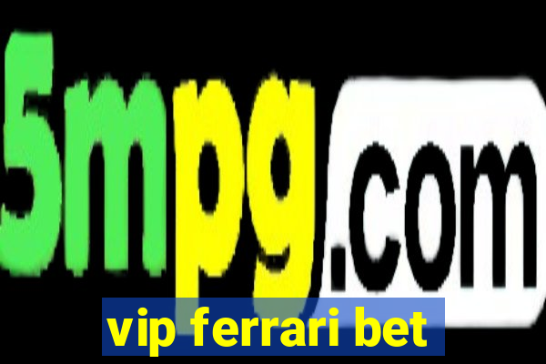 vip ferrari bet