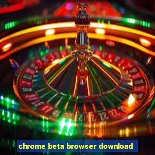 chrome beta browser download