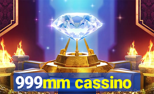 999mm cassino