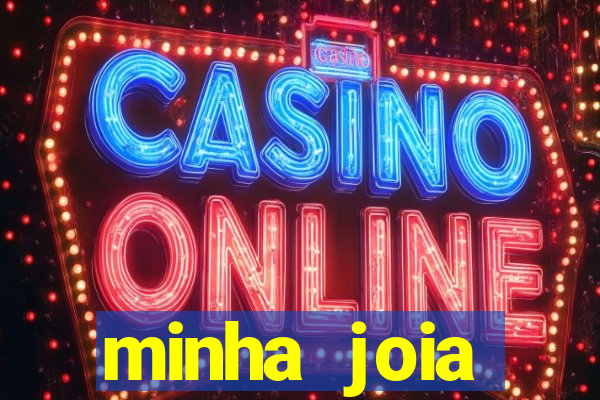 minha joia significado minha joia giria