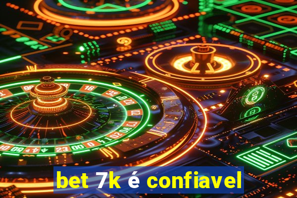 bet 7k é confiavel