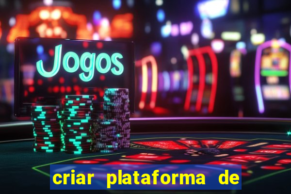 criar plataforma de jogos de aposta