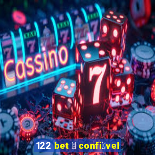 122 bet 茅 confi谩vel