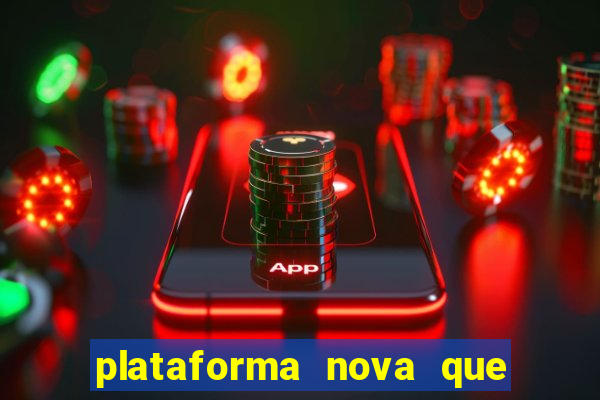 plataforma nova que ta pagando muito