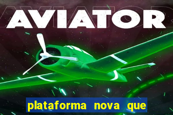 plataforma nova que ta pagando muito