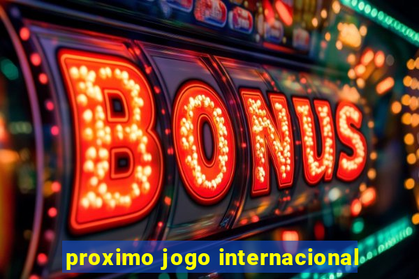 proximo jogo internacional