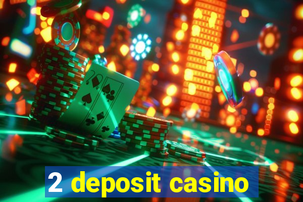 2 deposit casino