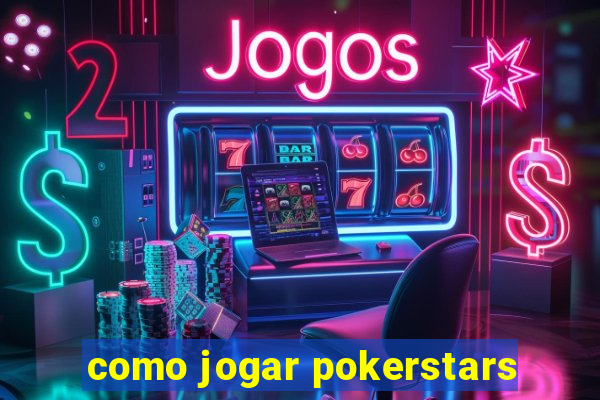 como jogar pokerstars